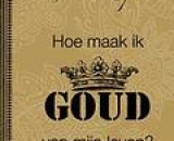 Hoe maak ik goud van mijn leven - nú bij Happinez!